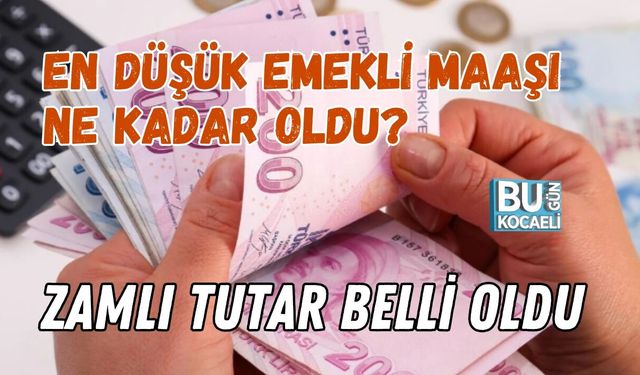 EN DÜŞÜK EMEKLİ MAAŞI NE KADAR OLDU? ZAMLI TUTAR BELLİ OLDU