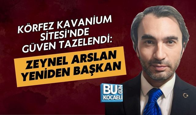 KÖRFEZ KAVANİUM SİTESİ'NDE GÜVEN TAZELENDİ: ZEYNEL ARSLAN YENİDEN BAŞKAN
