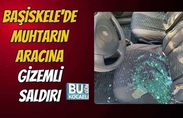 Başiskele'de Muhtarın Aracına Gizemli Saldırı