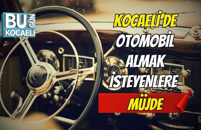 Kocaeli'de Otomobil Almak İsteyenlere Müjde!