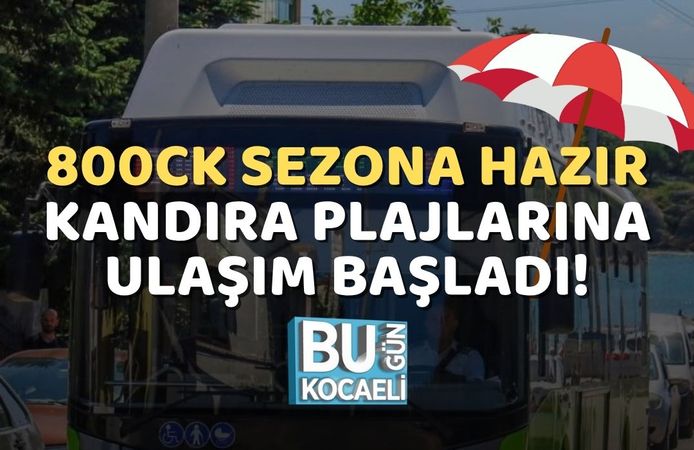 800CK Sezona Hazır: Kandıra Plajlarına Ulaşım Başladı!