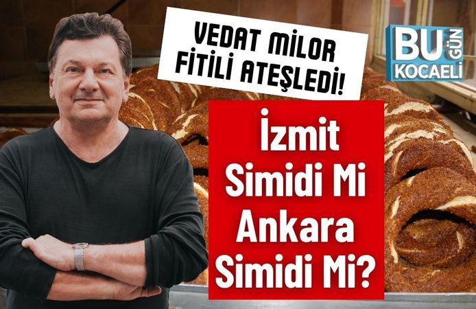 Vedat Milor Fitili Ateşledi! İzmit Simidi Mi Ankara Simidi Mi?