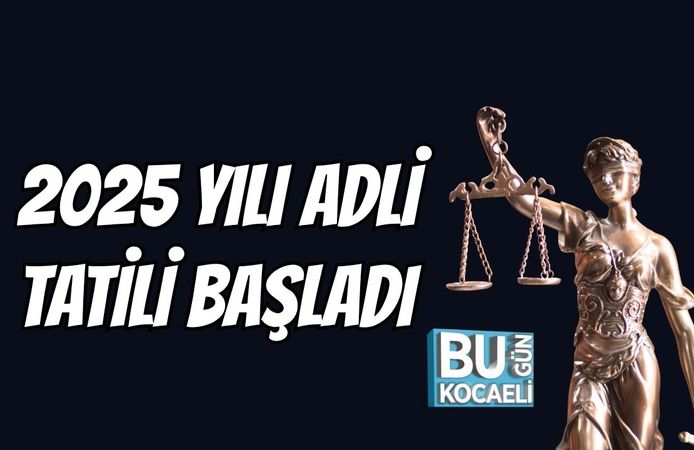 2025 Yılı Adli Tatili Başladı