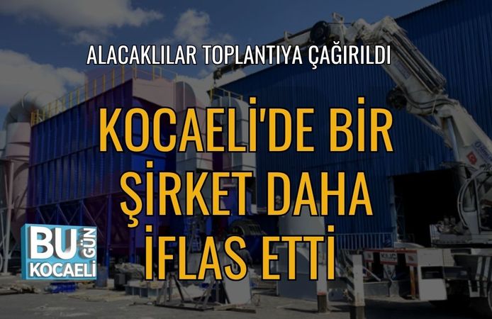 Kocaeli'de Bir Şirket Daha İflas Etti: Alacaklılar Toplantıya Çağrıldı