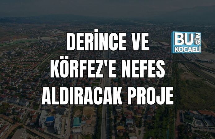 Derince ve Körfez'e nefes Aldıracak Proje