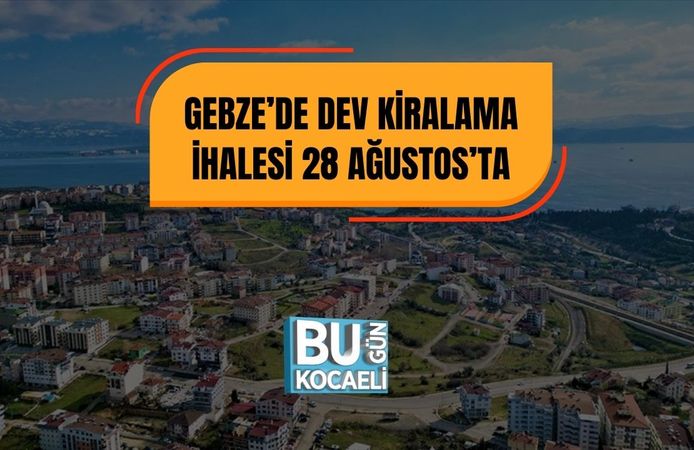 Gebze’de Dev Kiralama İhalesi 28 Ağustos’ta