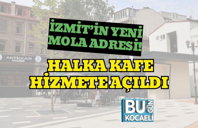 İzmit’in Yeni Mola Adresi! Halka Kafe Hizmete Açıldı