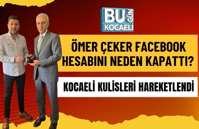 Ömer Çeker Facebook Hesabını Neden Kapattı? Kocaeli Kulisleri Hareketlendi