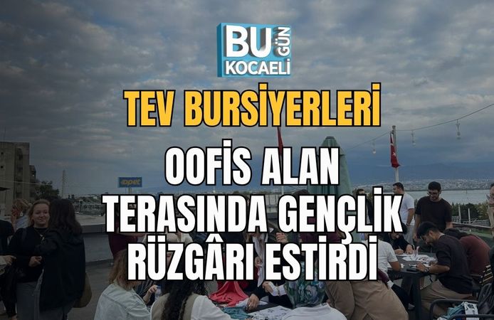 TEV Bursiyerleri OOfis Alan Terasında Gençlik Rüzgârı Estirdi