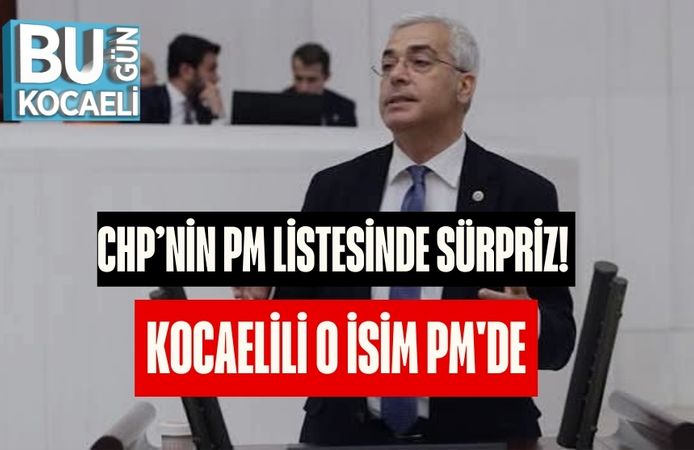 CHP’nin PM Listesinde Sürpriz! Kocaelili O İsim PM'de