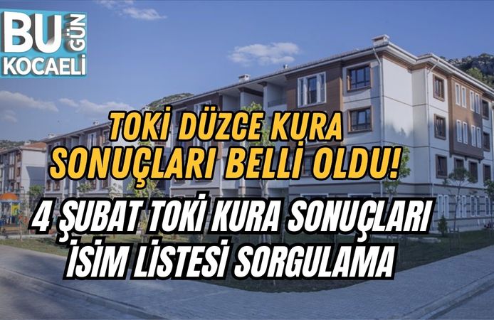 TOKİ DÜZCE KURA SONUÇLARI BELLİ OLDU! 4 ŞUBAT TOKİ KURA SONUÇLARI İSİM LİSTESİ SORGULAMA