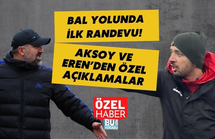 BAL YOLUNDA İLK RANDEVU! AKSOY VE EREN’DEN ÖZEL AÇIKLAMALAR