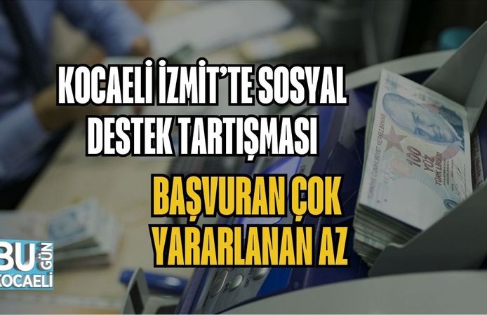 KOCAELİ İZMİT’TE SOSYAL DESTEK TARTIŞMASI: BAŞVURAN ÇOK, YARARLANAN AZ
