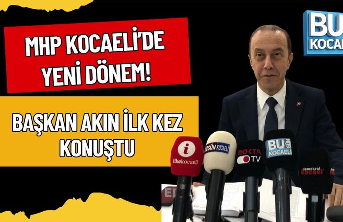 MHP KOCAELİ’DE YENİ DÖNEM: BAŞKAN AKIN İLK KEZ KONUŞTU