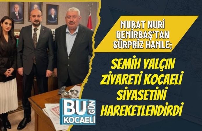 Murat Nuri Demirbaş’tan Sürpriz Hamle! Semih Yalçın Ziyareti Kocaeli Siyasetini Hareketlendirdi