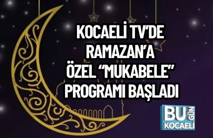 KOCAELİ TV’DE RAMAZAN’A ÖZEL “MUKABELE” PROGRAMI BAŞLADI