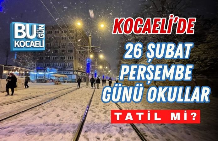 KOCAELİ’DE 26 ŞUBAT PERŞEMBE GÜNÜ OKULLAR TATİL Mİ?