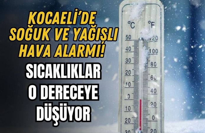 KOCAELİ’DE SOĞUK VE YAĞIŞLI HAVA ALARMI! SICAKLIKLAR 0 DERECEYE DÜŞÜYOR