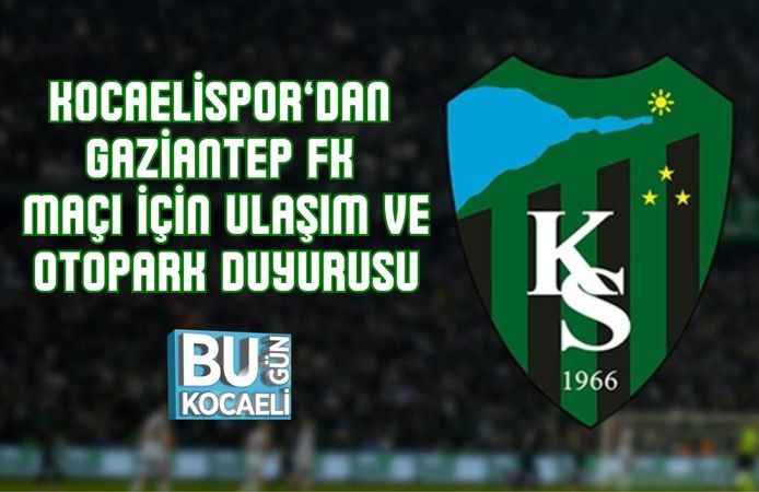 KOCAELİSPOR’DAN GAZİANTEP FK MAÇI İÇİN ULAŞIM VE OTOPARK DUYURUSU