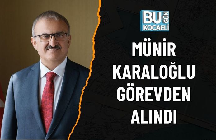 MÜNİR KARALOĞLU GÖREVDEN ALINDI