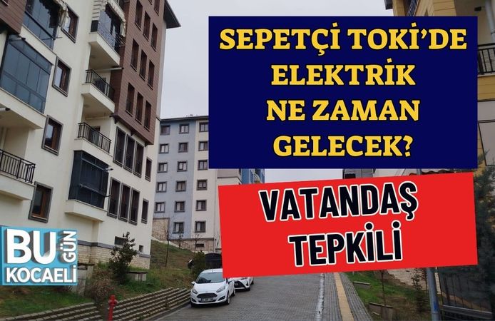 SEPETÇİ TOKİ’DE ELEKTRİK NE ZAMAN GELECEK? VATANDAŞ TEPKİLİ