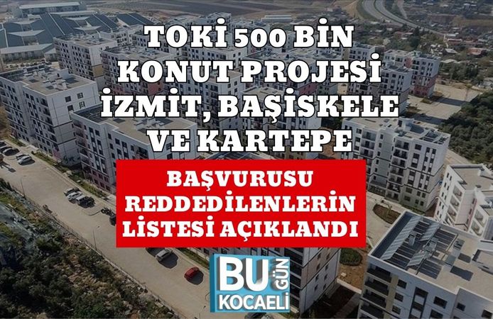 TOKİ 500 BİN KONUT PROJESİ İZMİT, BAŞİSKELE VE KARTEPE BAŞVURUSU REDDEDİLENLERİN LİSTESİ AÇIKLANDI