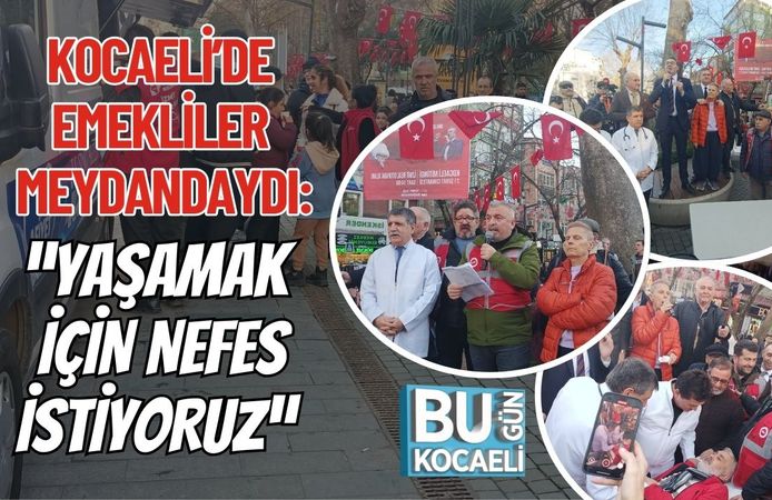 KOCAELİ’DE EMEKLİLER MEYDANDAYDI: “YAŞAMAK İÇİN NEFES İSTİYORUZ”