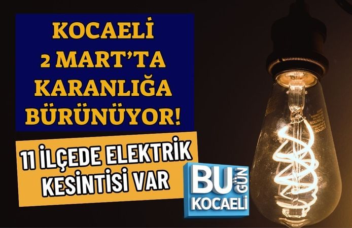 KOCAELİ 2 MART’TA KARANLIĞA BÜRÜNÜYOR! 11 İLÇEDE ELEKTRİK KESİNTİSİ VAR