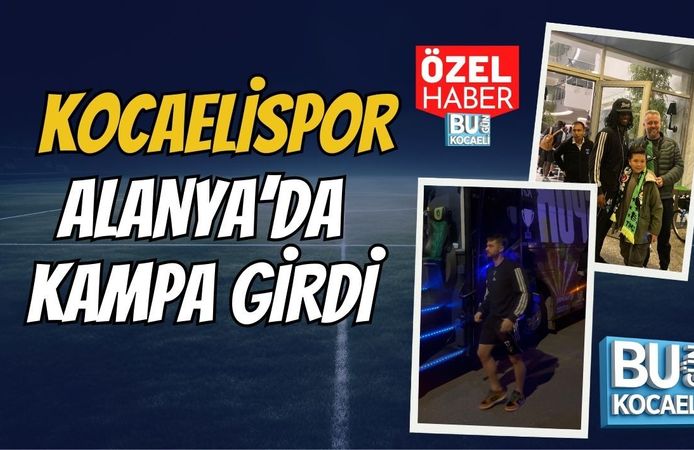 KOCAELİSPOR ALANYA’DA KAMPA GİRDİ
