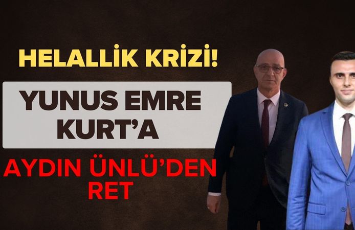 HELALLİK KRİZİ! YUNUS EMRE KURT’A AYDIN ÜNLÜ’DEN RET
