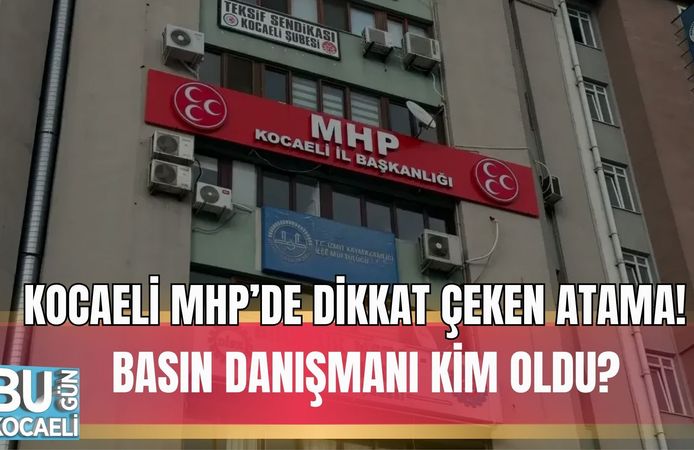 KOCAELİ MHP’DE DİKKAT ÇEKEN ATAMA: BASIN DANIŞMANI KİM OLDU?