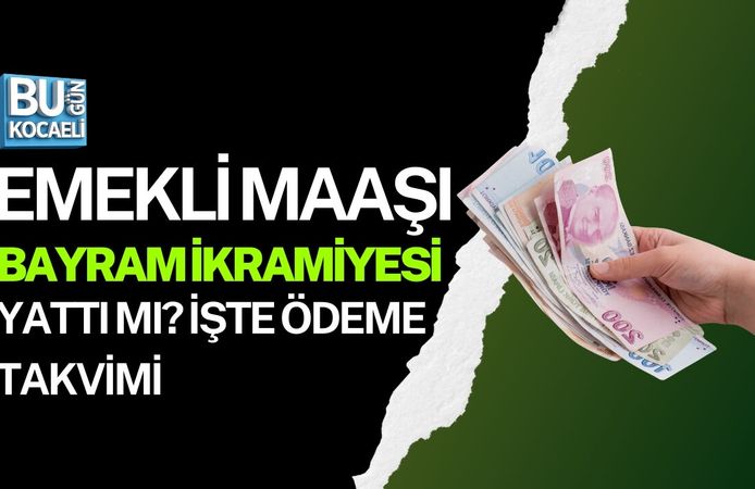 EMEKLİ MAAŞI VE BAYRAM İKRAMİYESİ YATTI MI? İŞTE ÖDEME TAKVİMİ