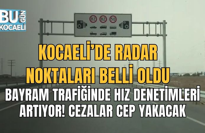 KOCAELİ’DE RADAR NOKTALARI BELLİ OLDU: BAYRAM TRAFİĞİNDE HIZ DENETİMLERİ ARTIYOR! CEZALAR CEP YAKACAK