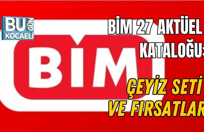 BİM 27 MART AKTÜEL KATALOĞU: ÇEYİZ SETİ VE FIRSATLAR