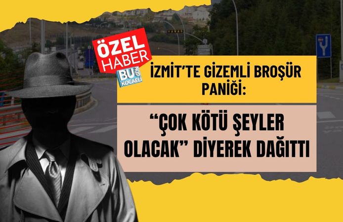 İZMİT’TE GİZEMLİ BROŞÜR PANİĞİ: “ÇOK KÖTÜ ŞEYLER OLACAK” DİYEREK DAĞITTI