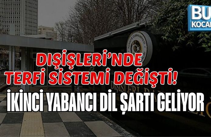DIŞİŞLERİ’NDE TERFİ SİSTEMİ DEĞİŞTİ:  İKİNCİ YABANCI DİL ŞARTI GELİYOR