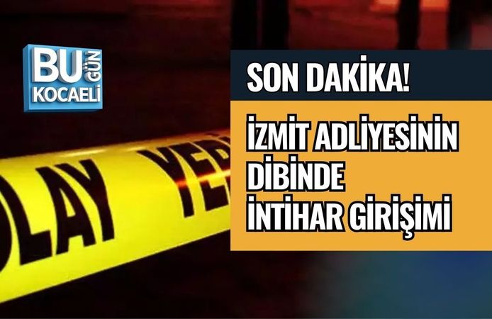 SON DAKİKA! İZMİT ADLİYESİNİN DİBİNDE İNTİHAR GİRİŞİMİ