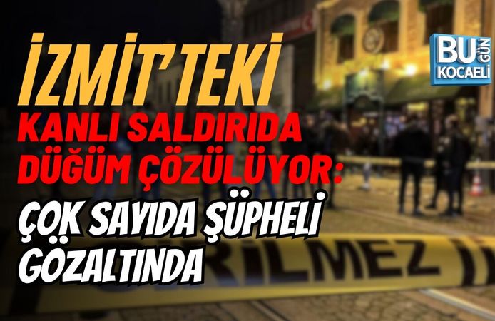İzmit’teki Kanlı Saldırıda Düğüm Çözülüyor: Çok Sayıda Şüpheli Gözaltında