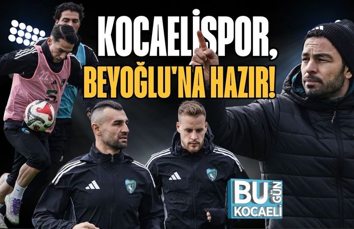 KOCAELİSPOR, BEYOĞLU'NA HAZIR!