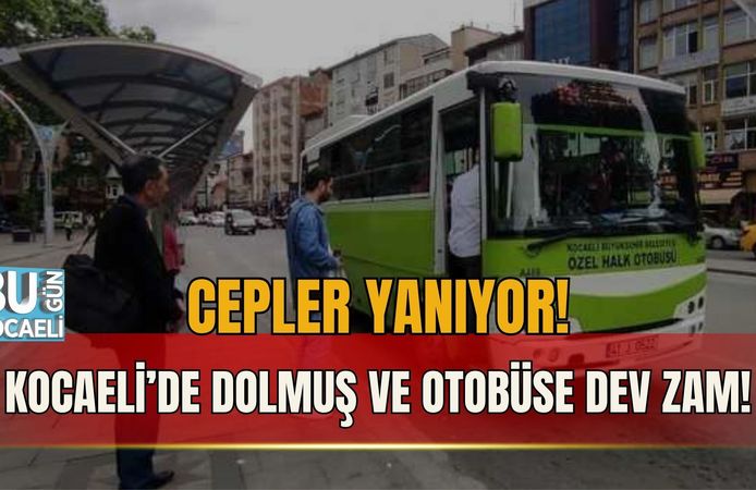 CEPLER YANIYOR! KOCAELİ’DE DOLMUŞ VE OTOBÜSE DEV ZAM