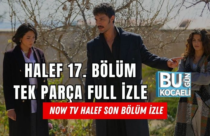 HALEF 17. BÖLÜM TEK PARÇA FULL İZLE | NOW TV HALEF SON BÖLÜM İZLE