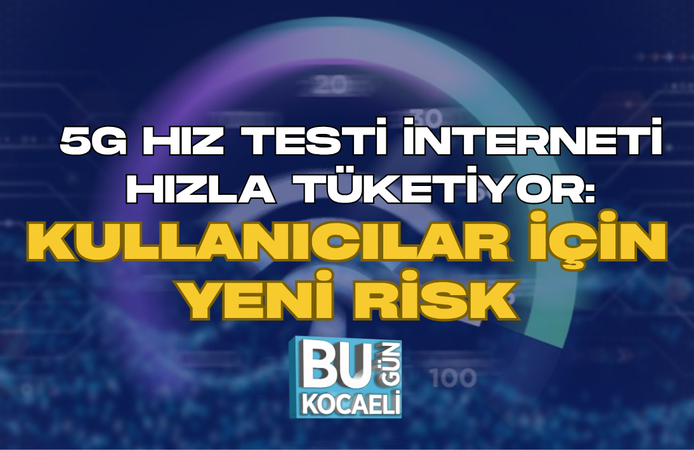 5G HIZ TESTİ İNTERNETİ HIZLA TÜKETİYOR: KULLANICILAR İÇİN YENİ RİSK