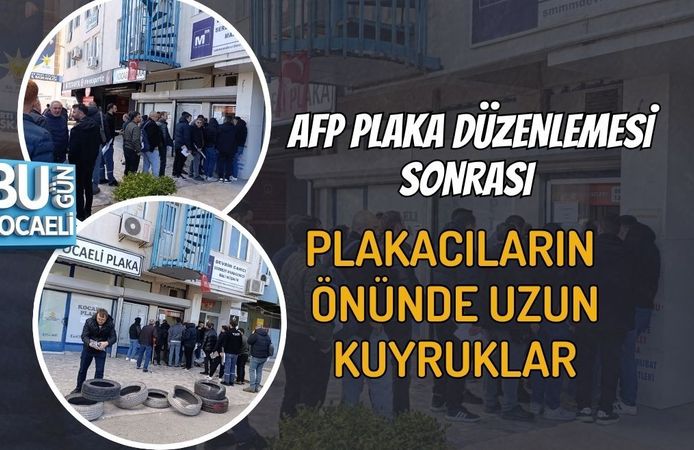 AFP PLAKA DÜZENLEMESİ SONRASI PLAKACILARIN ÖNÜNDE UZUN KUYRUKLAR