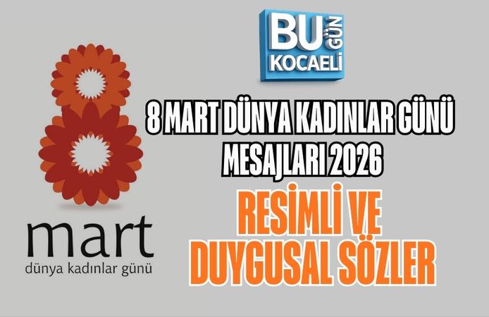 8 MART DÜNYA KADINLAR GÜNÜ MESAJLARI 2026: RESİMLİ VE DUYGUSAL SÖZLER