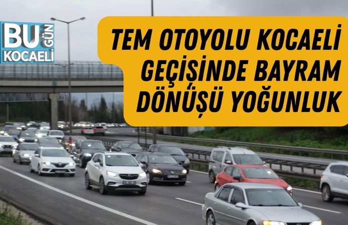 TEM OTOYOLU KOCAELİ GEÇİŞİNDE BAYRAM DÖNÜŞÜ YOĞUNLUK
