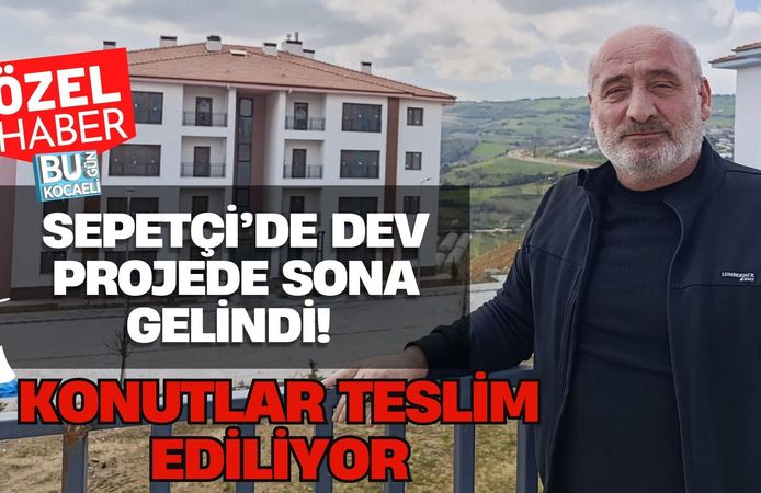 SEPETÇİ’DE DEV PROJEDE SONA GELİNDİ! KONUTLAR TESLİM EDİLİYOR