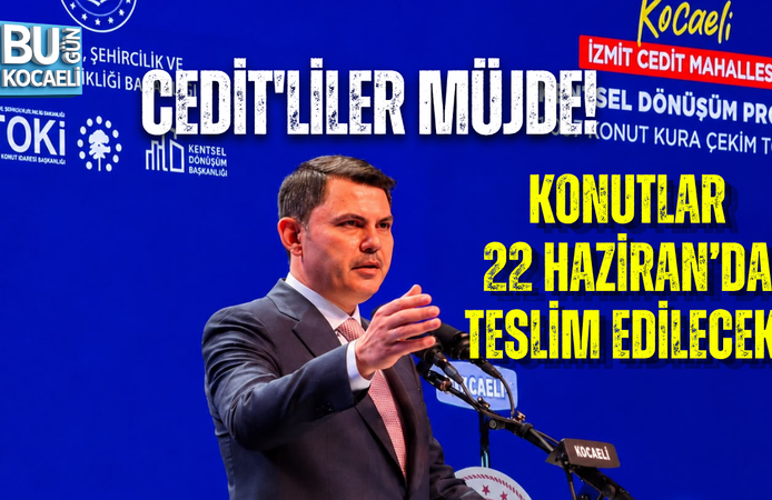 CEDİT'LİLER MÜJDE! KONUTLAR 22 HAZİRAN’DA TESLİM EDİLECEK