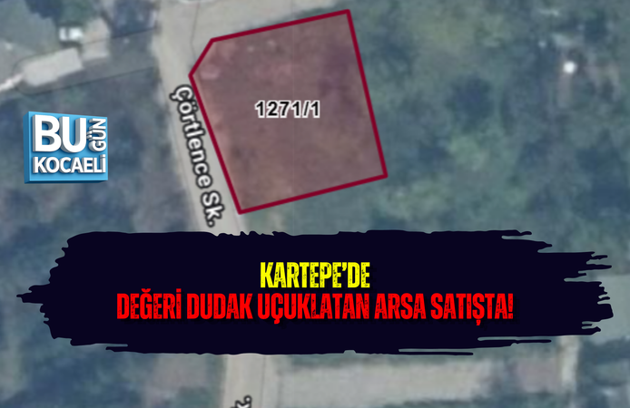 KARTEPE’DE DEĞERİ DUDAK UÇUKLATAN ARSA SATIŞTA!
