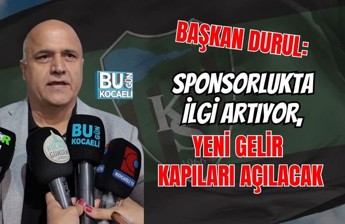 BAŞKAN DURUL: SPONSORLUKTA İLGİ ARTIYOR, YENİ GELİR KAPILARI AÇILACAK