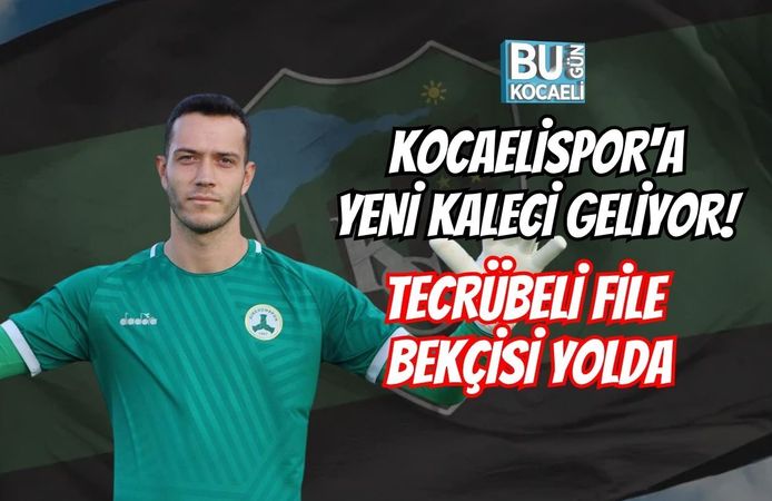KOCAELİSPOR'A YENİ KALECİ GELİYOR! TECRÜBELİ FİLE BEKÇİSİ YOLDA